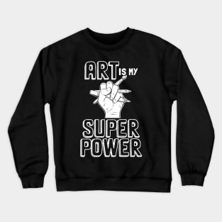 Art Is My Superpower, Painting Sketching Crewneck Sweatshirt